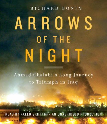 Arrows of the Night: Ahmad Chalabi and the Selling of the Iraq War