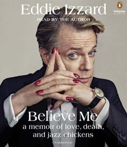 Believe Me: A Memoir of Love, Death and Jazz Chickens by Eddie Izzard: Used