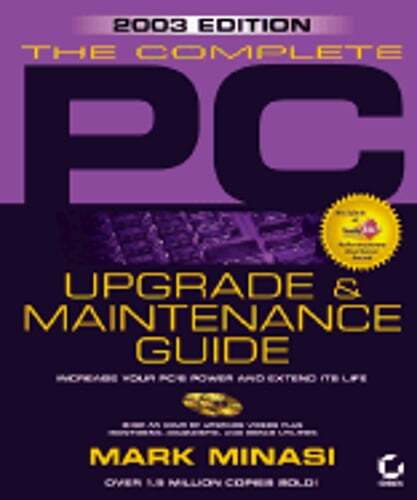 Complete PC Upgrade & Maintenance Guide, 2003 Edition (13th) by Mark Minasi