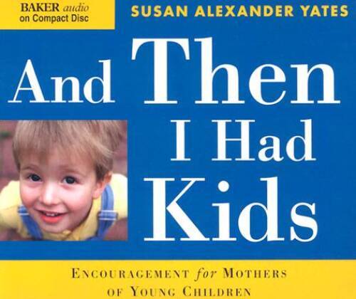 And Then I Had Kids: Encouragement for Mothers of Young Children — VERY GOOD