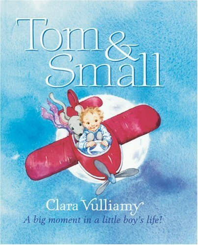 Tom & Small: A Big Moment in a Little Boy’s Life! By Clara Vulli