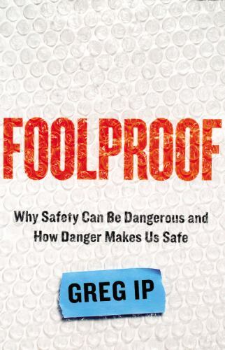Foolproof : Why Safety Can Be Dangerous and How Danger Makes Us Safe by Greg…