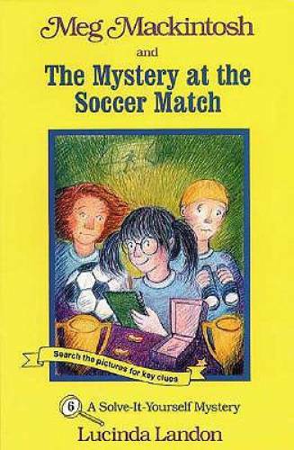 Meg Mackintosh and the Mystery at the Soccer Match: A Solve-It-Yourself M — GOOD