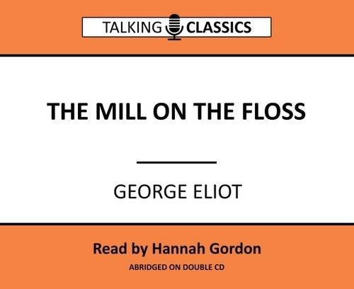 The Mill on the Floss (Talking Classics) by Eliot, George CD-Audio Book The Fast
