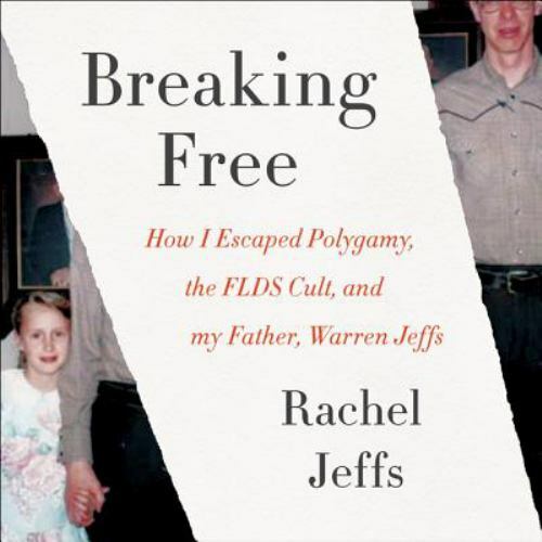 Breaking Free : How I Escaped Polygamy, the FLDS Cult, and My Father, Warren…