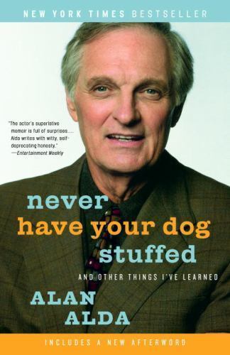 Never Have Your Dog Stuffed: And Other Things I’ve Learned by Alda, Alan