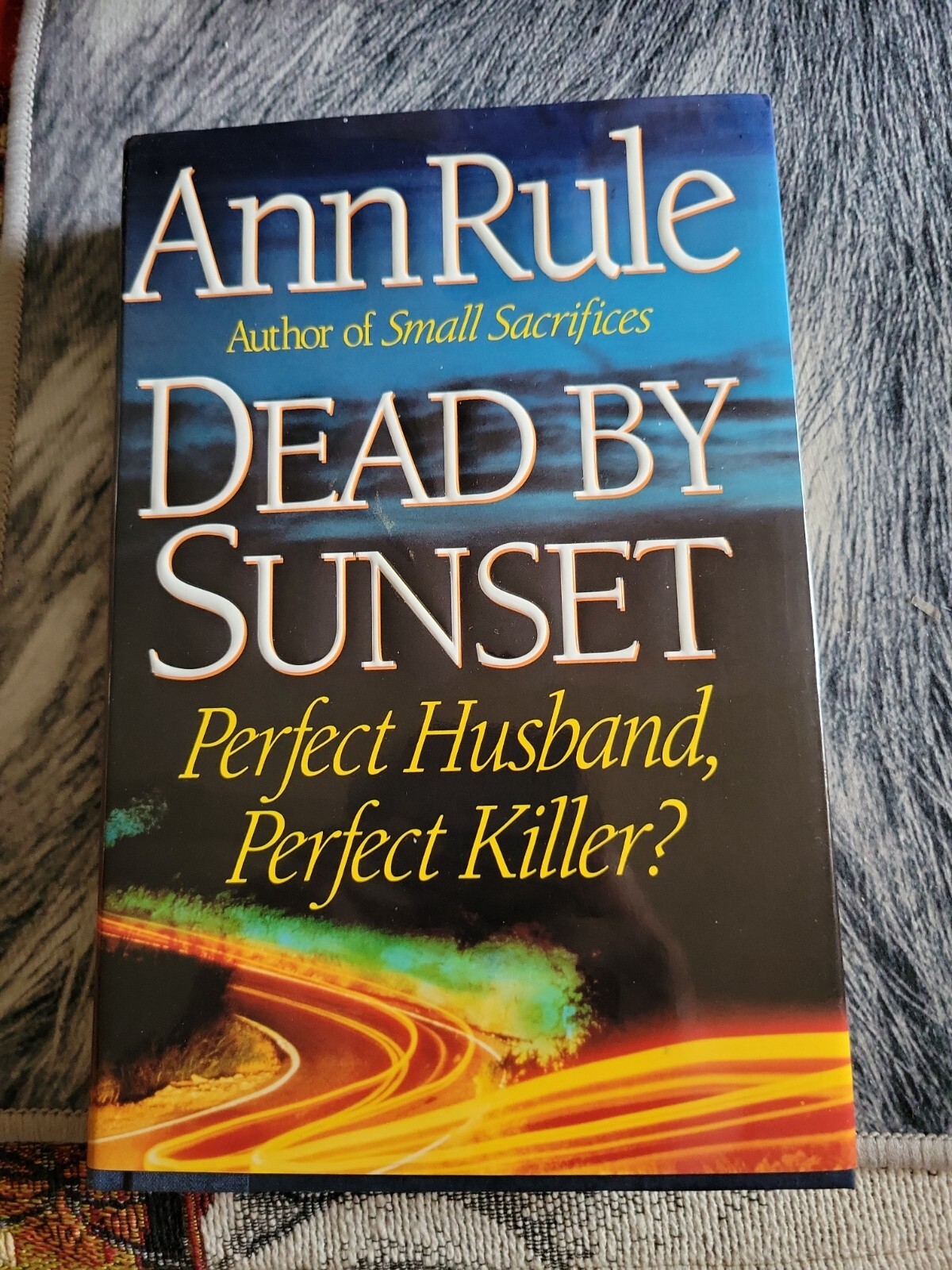 Dead by Sunset : Perfect Husband, Perfect Killer? by Ann Rule (1995, Hardcover)