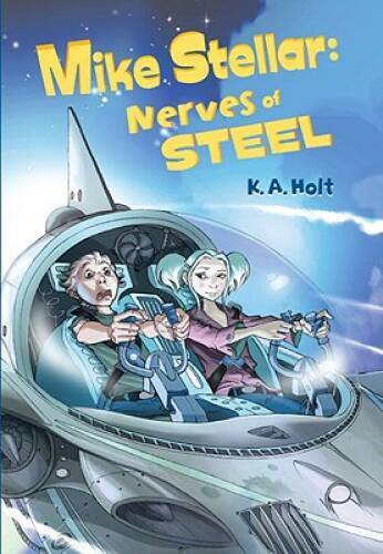 Mike Stellar: Nerves of Steel — Hardcover By Holt, K A — GOOD