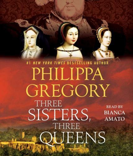 Three Sisters, Three Queens by Philippa Gregory (2016, Compact Disc)