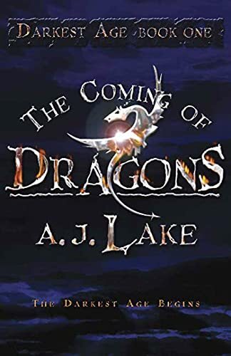 The Coming of Dragons: Darkest Age, Lake, A J