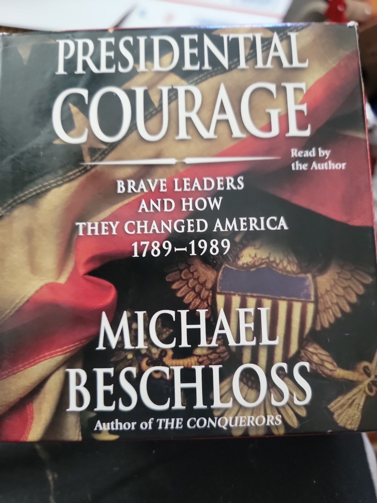 Presidential Courage : Brave Leaders and How They Changed America 1789-1989…