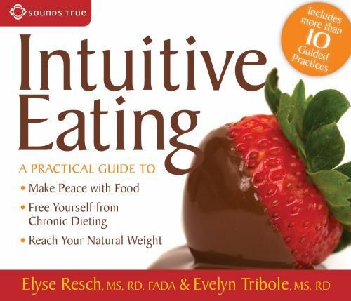 Intuitive Eating: A Practical Guide to Make Peace with Food, Free Yourself fro..