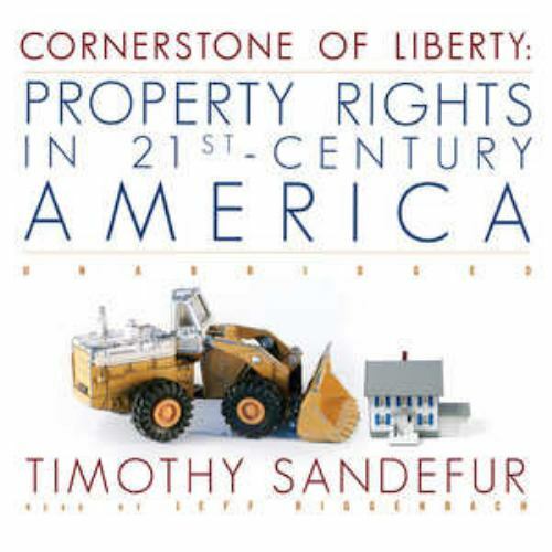 Cornerstone of Liberty: Property Rights in 21st-Century America ~ Timothy Sandef