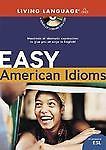 Easy American Idioms: Hundreds of Idiomatic Expressions to Give You an Edge in..
