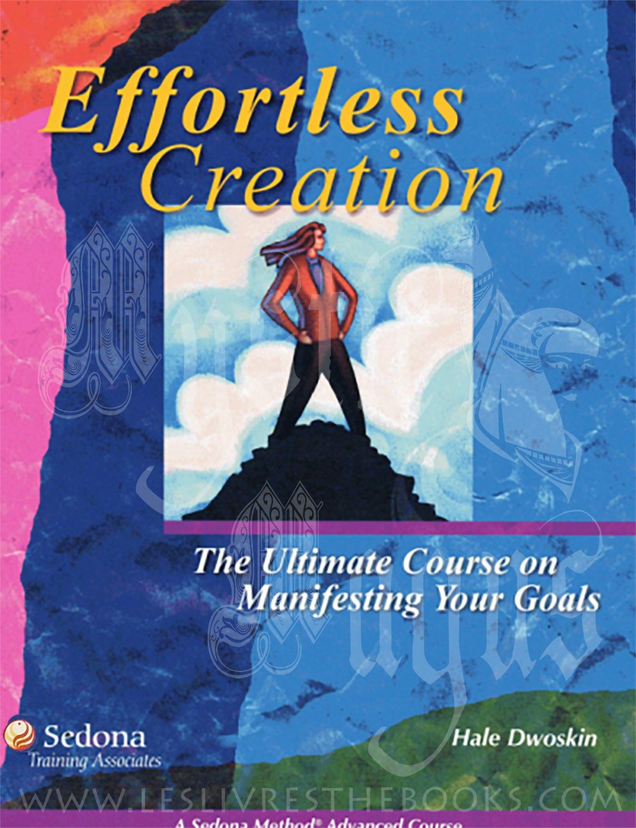Sedona Method Effortless Creation Hale Dwoskin Advanced — Manifest Your Goals