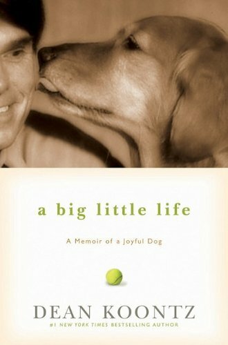A Big Little Life: A Memoir of a Joyful Dog by Koontz, Dean R Book The Fast Free