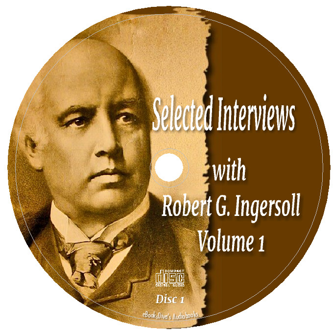 Selected Interviews with Robert G. Ingersoll, Volume 1 Audiobook in 6 Audio CDs