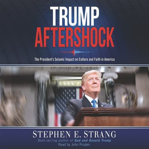 Trump Aftershock: The President’s Seismic Impact on Culture and Faith in America