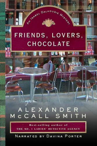 Friends, Lovers, Chocolate: The Sunday Philosophy Club (Isabel Dalhousie Myste..