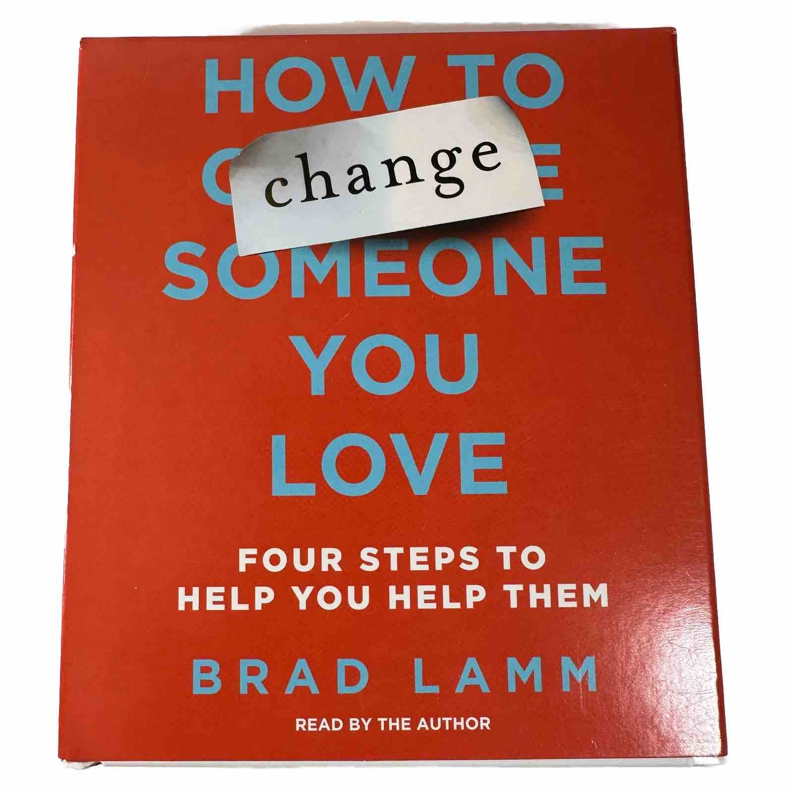 How to Change Someone You Love Four Steps to Help You Brad Lamm Unabridged 6 CDs