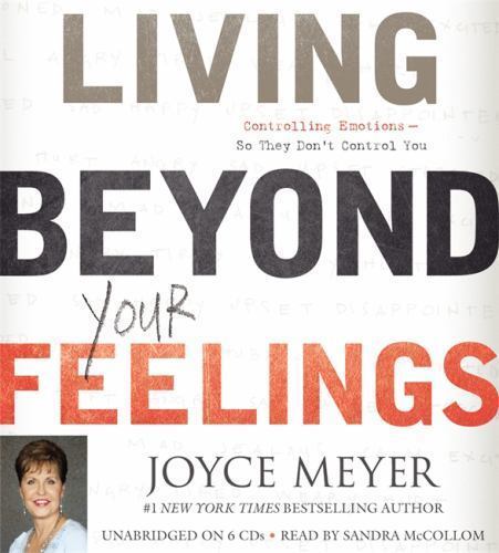 Living Beyond Your Feelings : Controlling Emotions So They Don’t Control You…