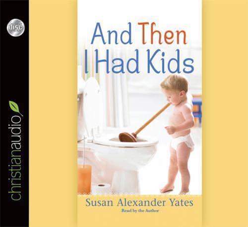 And Then I Had Kids : Encouragement for Mothers of Young Children by Susan…