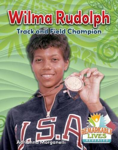 Wilma Rudolph: Track and Field Champion (Remarkable Lives Revealed) — GOOD