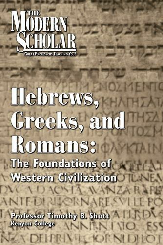 Hebrews, Greeks, and Romans: The Foundations of Western Civilization