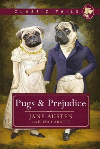 Pugs and Prejudice (Classic Tails 1): Beautifully illustrated classics, as told