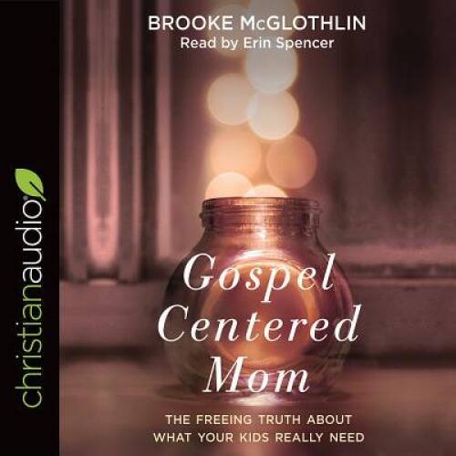Gospel-Centered Mom: The Freeing Truth About What Your Kids — VERY GOOD