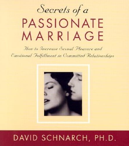 Secrets of a Passionate Marriage: How to Increase Sexual Pleasure and Emotional