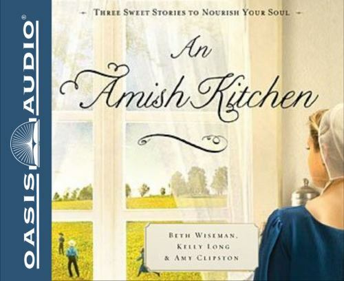 An Amish Kitchen, Long, Kelly,Wiseman, Beth,Clipston, Amy, Very Good Book
