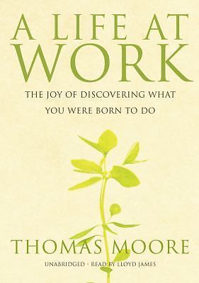 A Life at Work by Thomas Moore (Unabridged, CD, Audiobook) *NEW*