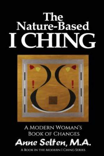 Nature-based I Ching : A Modern Woman’s Book of Changes, Paperback by Selten,…