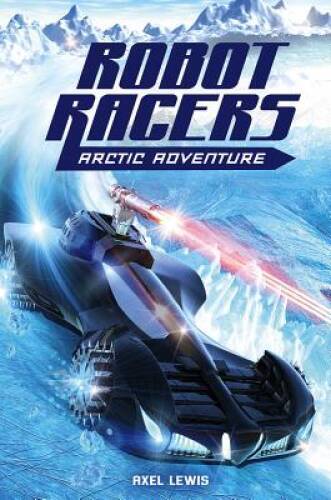 Arctic Adventure (Robot Racers) — Paperback By Lewis, Axel — GOOD