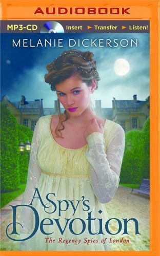 The Regency Spies of London Ser.: A Spy’s Devotion by Melanie Dickerson…