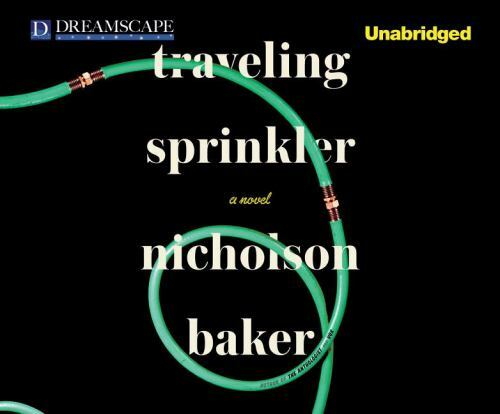 Traveling Sprinkler by Nicholson Baker (2013, Compact Disc, Unabridged edition)