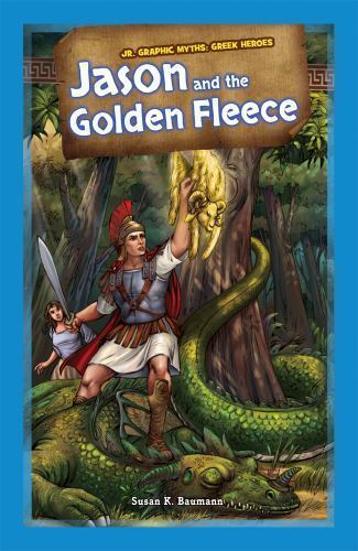 Jason and the Golden Fleece (Jr. Graphic Myths: Greek Heroes)