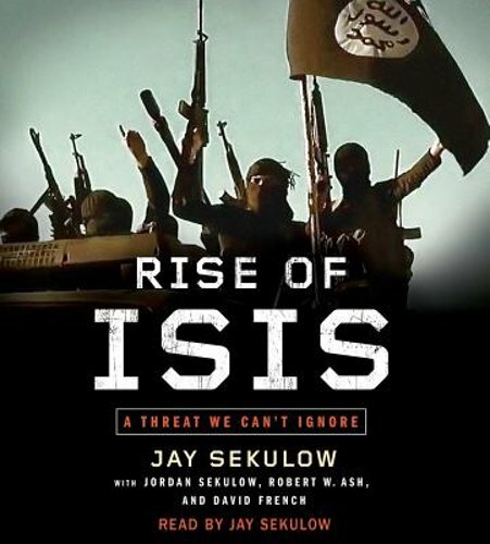 Rise of Isis: A Threat We Can’t Ignore by Jay Sekulow: New Audiobook