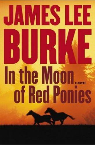 In the Moon of Red Ponies: A Novel Burke, James Lee hardcover Used — Very Good