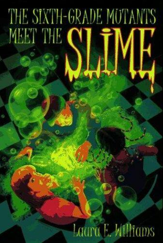 Sixth Grade Mutants Meet the Slime by Laura E. Williams (1997, Digest Paperback)