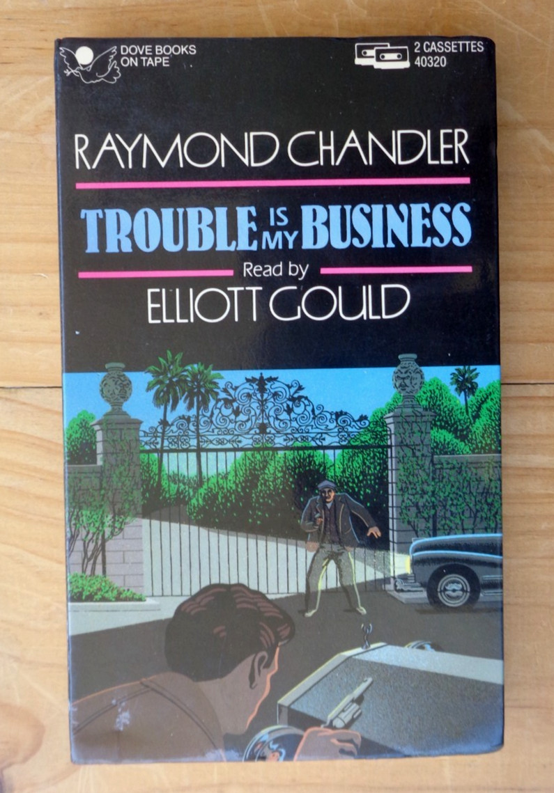 Trouble Is My Business Raymond Chandler read by Elliott Gould Audio Cassettes