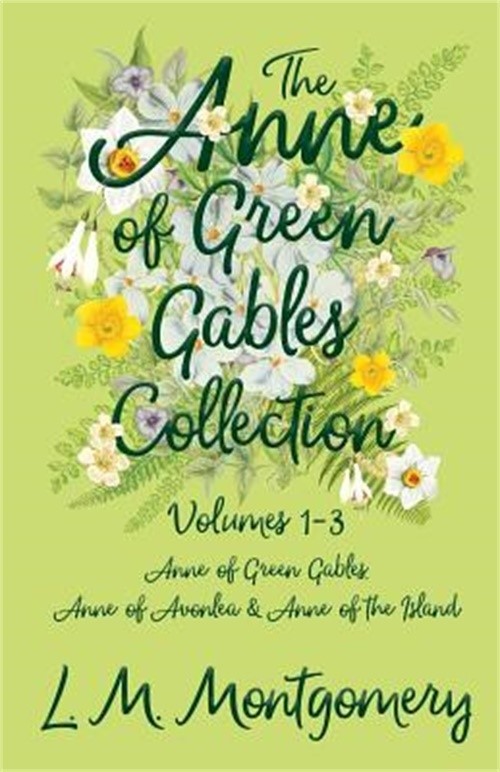 The Anne of Green Gables Collection — Volumes 1-3 (Anne of Green Gables, Anne of