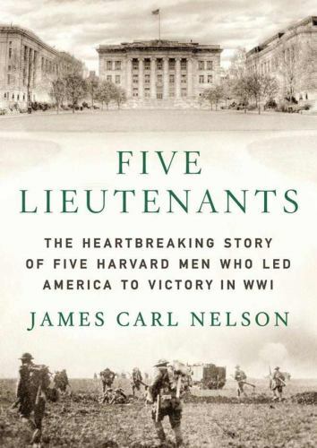 Five Lieutenants: The Heartbreaking Story of Five Harvard Men Who Led America ..