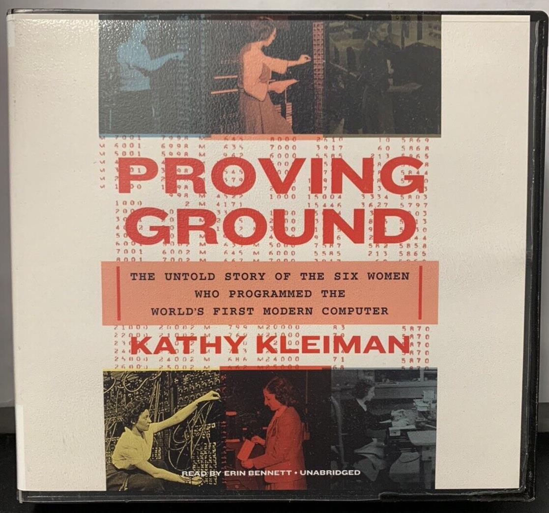Proving Ground : The Untold Story of the Six Women Who Programmed the World’s
