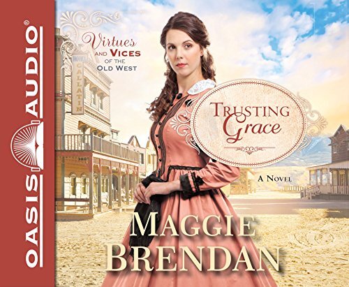 Trusting Grace: A Novel (Volume 3) (Virtues and Vices of the Old West) Audio CD