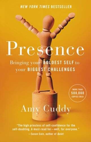 Presence: Bringing Your Boldest Self to Your Biggest Challenges by Amy Cuddy