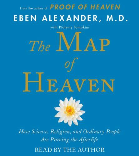The Map of Heaven: How Science, Religion, and Ordinary People Are Proving the ..