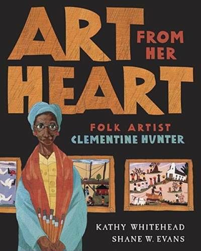 Art From Her Heart: Folk Artist Clementine Hunter — Hardcover — GOOD