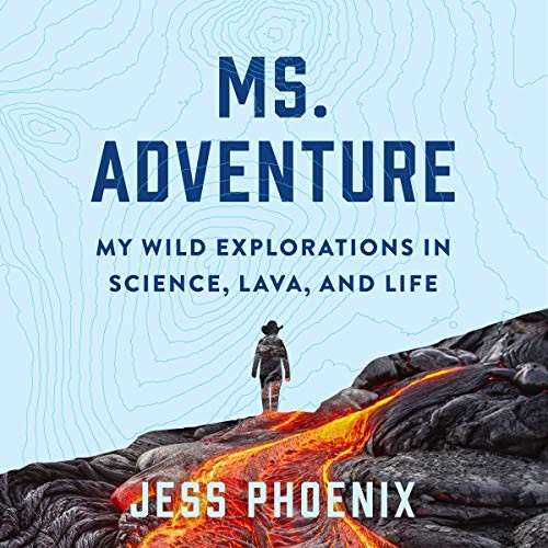 Ms. Adventure LIB/e : My Wild Explorations in Science, Lava, and Life by Jess…